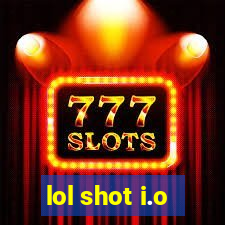lol shot i.o